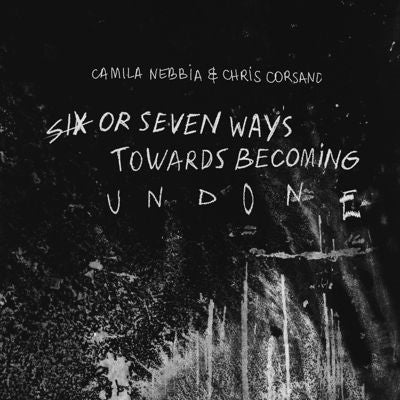 Camila Nebbia - Six or Seven Ways Towards Becoming Undone - Import CD