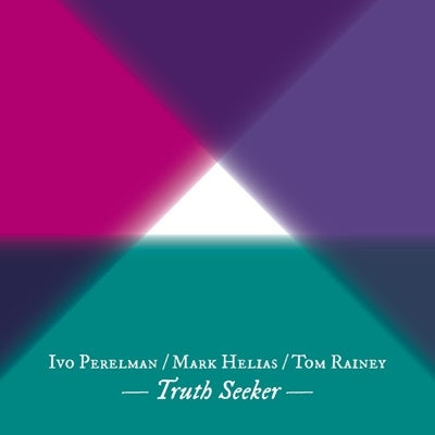 Ivo Perelman 、 Mark Helias 、 Tom Rainey - Truth Seeker - Import CD