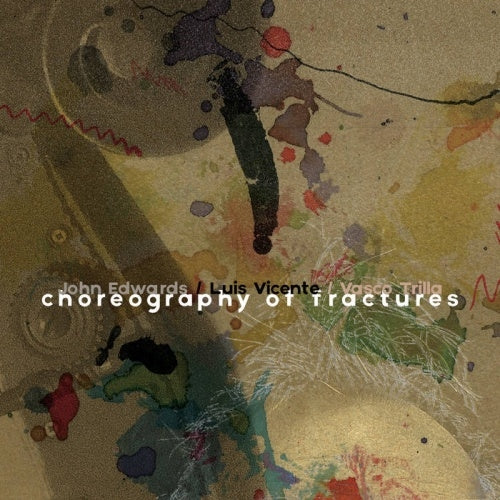 John Edwards (Jazz)	、Luis Vicente、Vasco Trilla - Choreography Of Fractures - Import CD