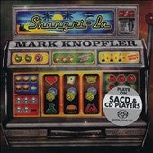 Mark Knopfler - Shangri-La - Import SACD Hybrid