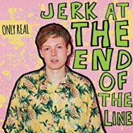 Only Real - Jerk at the End of the Line - Import CD