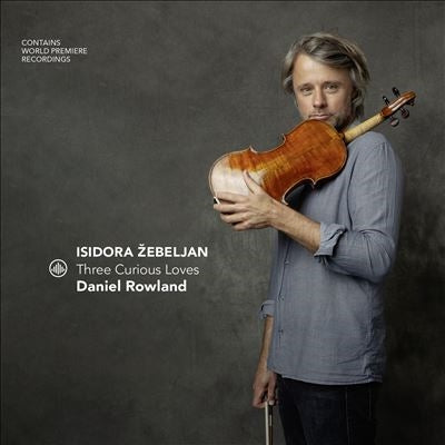 Daniel Rowland - Isidora Žebeljan - Three Curious Loves - Import CD