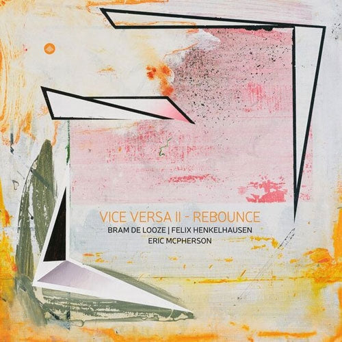 Bram De Looze 、 Felix Henkelhausen 、 Eric Mcpherson - Vice Versa, Vol. 2: Rebounce - Import CD