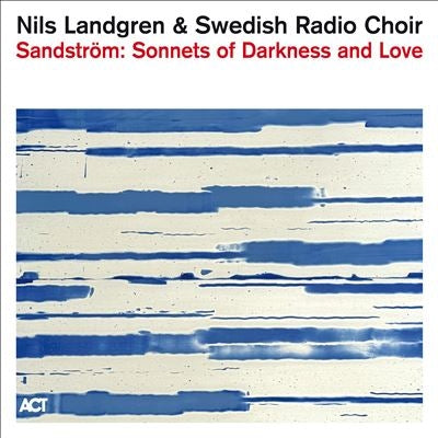 Nils Landgren & Swedish Radio Choir - Sandstrom: Sonnets of Darkness and Love - Import CD