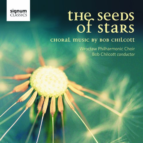 Chilcott, Bob (1955-) - The Seeds Of Stars-choral Worsks: Chilcott / Nfm Wroclaw Philharmonic Cho - Import CD
