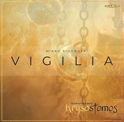 The Chrysostomos Chamber Choir - Sidoroff, Mikko：Vigilia : Mikko Sidoroff / Krysostomos Chamber Choir - Import CD