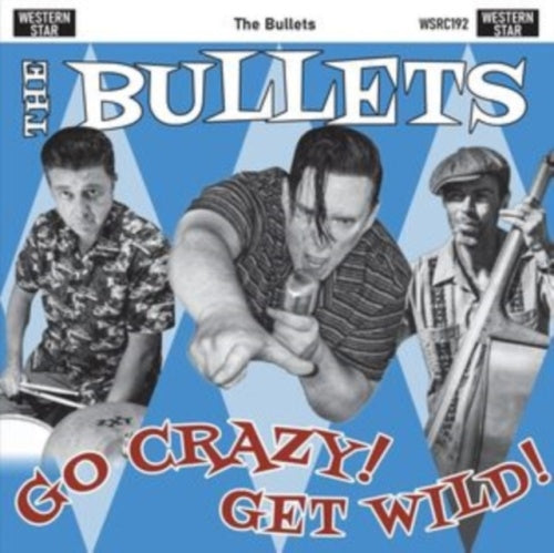 The Bullets - Go Crazy, Get Wild! - Import CD