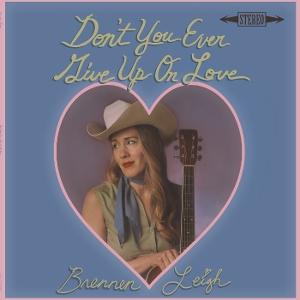 Brennen Leigh - Don't You Ever Give Up On Love - Import CD