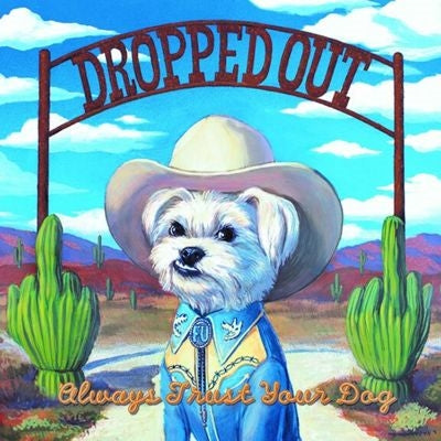 Dropped Out - Always Trust Your Dog - Import Vinyl LP Record