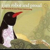 I Am Robot And Proud - The Electricity in Your House Wants to Sing - Import CD