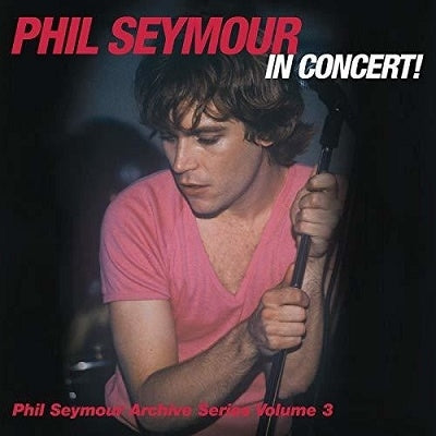 Phil Seymour - Phil Seymour In Concert Archive Series Volume 3 - Import 2 CD