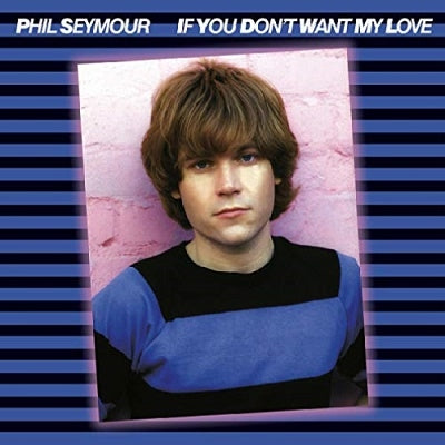 Phil Seymour - If You Don't Want My Love: Archive Series, Vol. 6 - Import CD