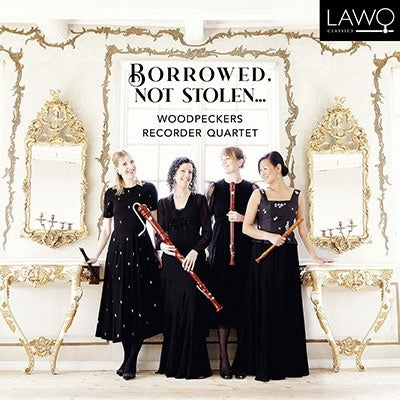 Woodpeckers Recorder Quartet - Borrowed, Not Stolen - Import CD