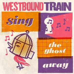 Westbound Train - Sing The Ghost Away - Import CD