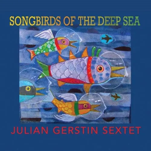 Julian Gerstin - Songbirds Of The Deep Sea - Import CD
