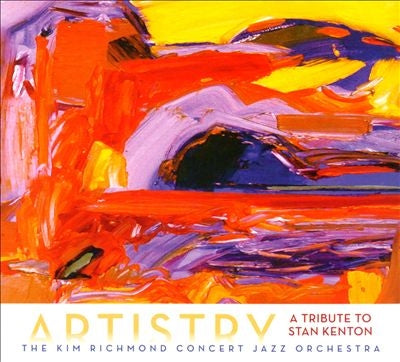Kim Richmond Concert Jazz Orchestra - Artistry: A Tribute to Stan Kenton - Import CD Digipak