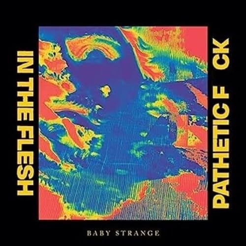Baby Strange (UK) - In The Flesh/Pathetic F*** - Import 7’ Single Record Limited Edition