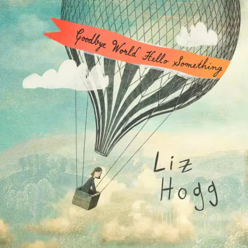 Liz Hogg - Goodbye World, Hello Something - Import Vinyl LP Record