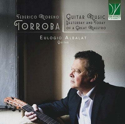 Eulogio Albalat - Federico Moreno Torroba: Guitar Music, Yesterday And Today Of A Great Maestro - Import CD