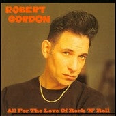 Robert Gordon - All For The Love Of Rock 'N' Roll - Import CD Limited Edition