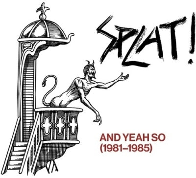 Splat! - And Yeah So (1981-1985) - Import CD