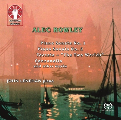 Lenehan,John - Alec Rowley: Piano Sonata No.1, No.2, Toccata - "The Two Worlds", Canzonetta, And Other Works - Import SACD Hybrid