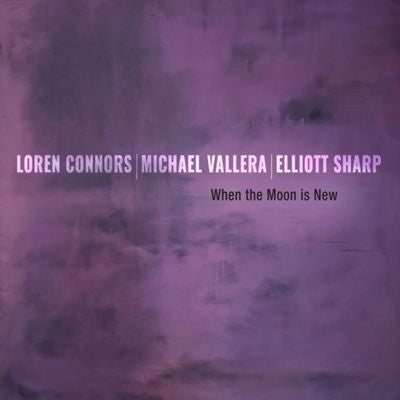 Loren MazzaCane Connors 、 Elliott Sharp 、 Michael Vallera - When the Moon Is New - Import Vinyl LP Record