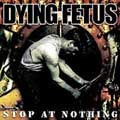 Dying Fetus - Stop At Nothing - Import CD