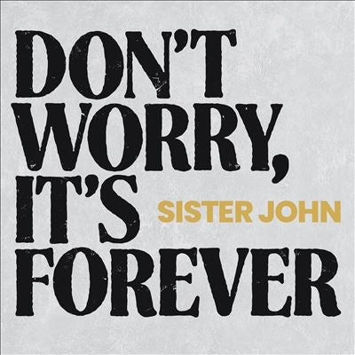 Sister John  -  Don'T Worry, It'S Forever  -  Import CD