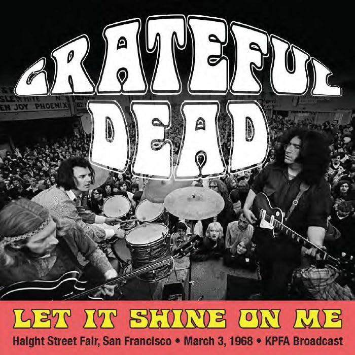The Grateful Dead - Let It Shine On Me: Haight Street Fair, San Francisco, March 3rd 1968, Kpfa Broadcast - Import CD