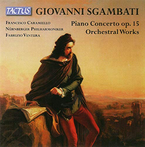 Sgambati, Giovanni (1841-1914) - Piano Concerto, Orchestral Works : Caramiello(P)Ventura / Nurnberg Philharmonic - Import CD