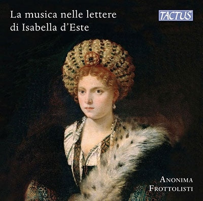 Anonima Frottolisti; - Music & Musicians in Isabella d’Este’s Letters - Import CD
