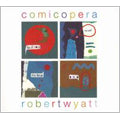 Robert Wyatt - Comicopera - Import CD