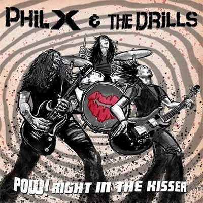 Phil X & The Drills - Pow!! Right In The Kisser - Import CD