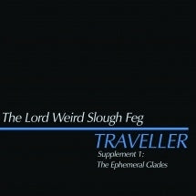 The Lord Weird Slough Feg - Traveller Supplement I: The Ephemeral Glades - Import CD