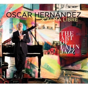 Oscar Hernandez & Alma Libre - The Art Of Latin Jazz - Import CD