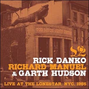 Rick Danko 、 Richard Manuel 、 Garth Hudson - Live At The Lonestar, Nyc. 1985 - Import CD
