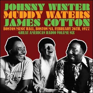 Johnny Winter、Muddy Waters、James Cotton - Boston Music Hall, Boston Ma. February 26th, 1977 - Great American Radio Volume 6 - Import 2 CD