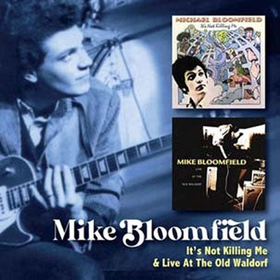 Mike Bloomfield - It's Not Killing Me C/W Live At The Old Waldorf - Import 2 CD