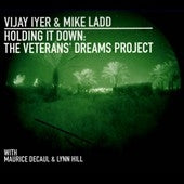 Vijay Iyer、Mike Ladd - Holding It Down: The Veterans' Dreams Project - Import CD Digipak