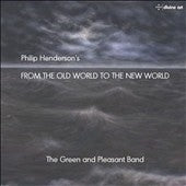 Philip Henderson, Green & Pleasant Band - Philip Henderson: From The Old World To The New World - Import CD