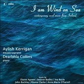 Irish Kerrigan, Darbra Collins - I Am Wind On Sea: Contemporary Vocal Music From Ireland - Import CD