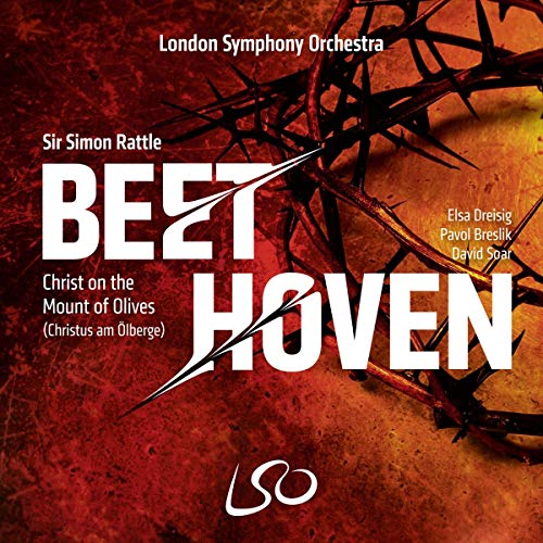 Beethoven (1770-1827) - Christ on the Mount of Olives : Simon Rattle / London Symphony Orchestra & Choir, Elsa Dreisig, Pavol Breslik, David Soar - Import SACD Hybrid