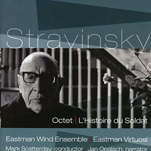 Stravinsky (1882-1971) - L'Histoire du Soldat, Octet : Scatterday / Eastman Wind Ensemble, Eastman Virtuosi, Opalach - Import CD