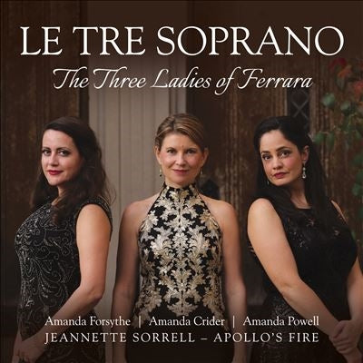 Amanda | Amanda Crider | Amanda Powell Forsythe - Le Tre Soprano: The Three Ladies Of Ferrara - Import CD