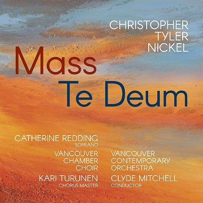 Vancouver Chamber Choir & Catherine Redding & Clyde Mitchell - Christopher Tyler Nickel: Mass/Te Deum - Import CD