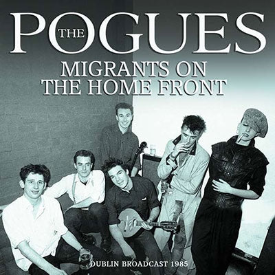 The Pogues - Migrants On The Home Front - Dublin Broadcast 1985 - Import CD