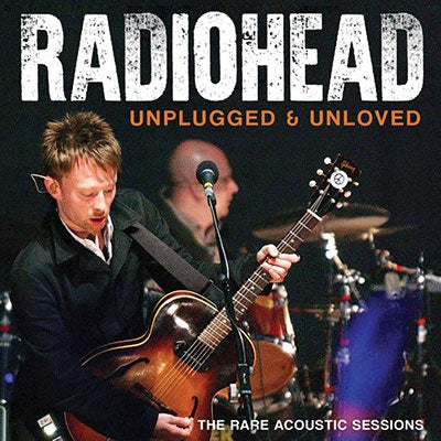 Radiohead - Unplugged & Unloved - Import CD