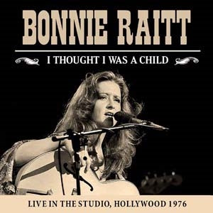 Bonnie Raitt - I Thought I Was A Child - Import CD