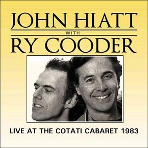 John Hiatt 、 Ry Cooder - Live At The Cotati Cabaret 1983 - Import CD
